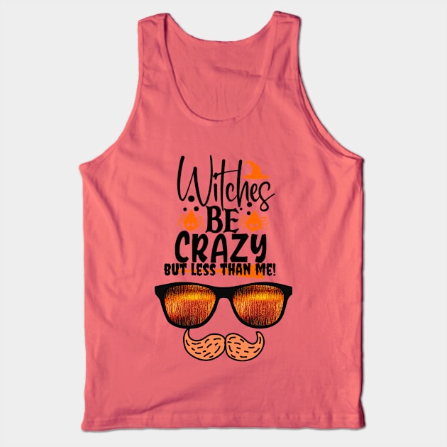 Witches are crazy but less than me! Tank Top by Kachanan@BoonyaShop